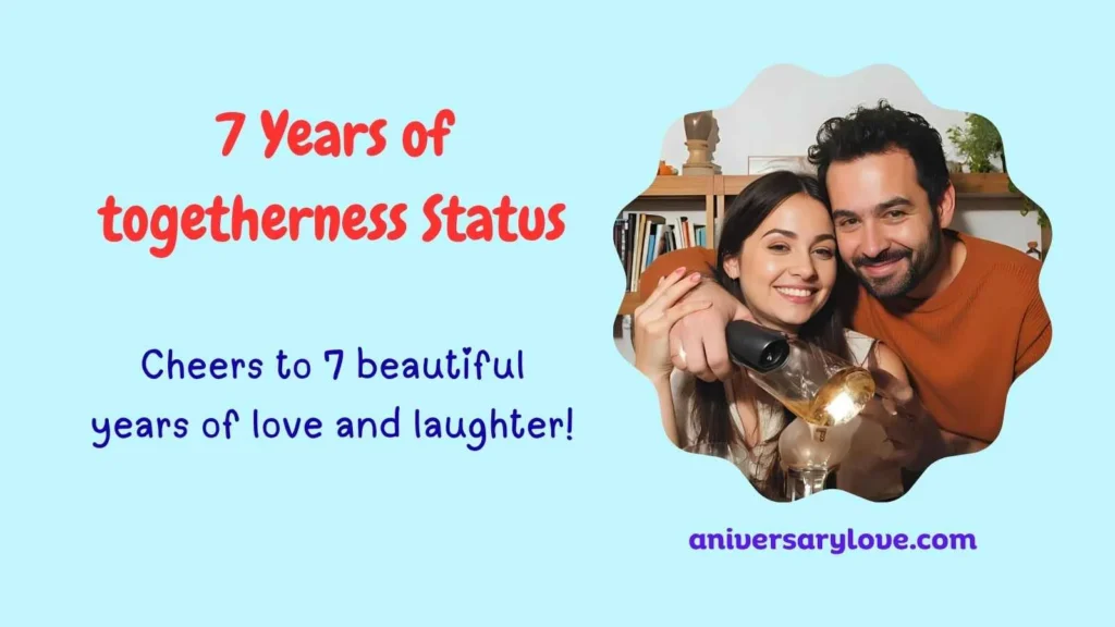 7 Years of togetherness Status