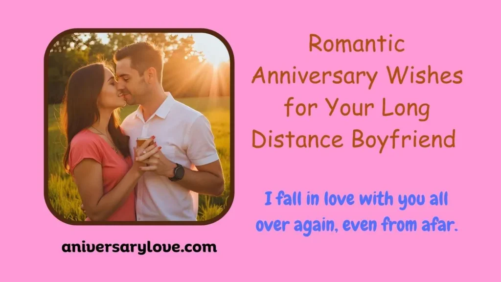 Romantic Anniversary Wishes for Your Long Distance Boyfriend 