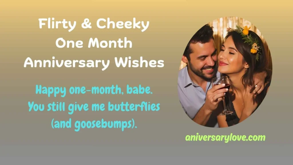 Flirty & Cheeky One Month Anniversary Wishes
