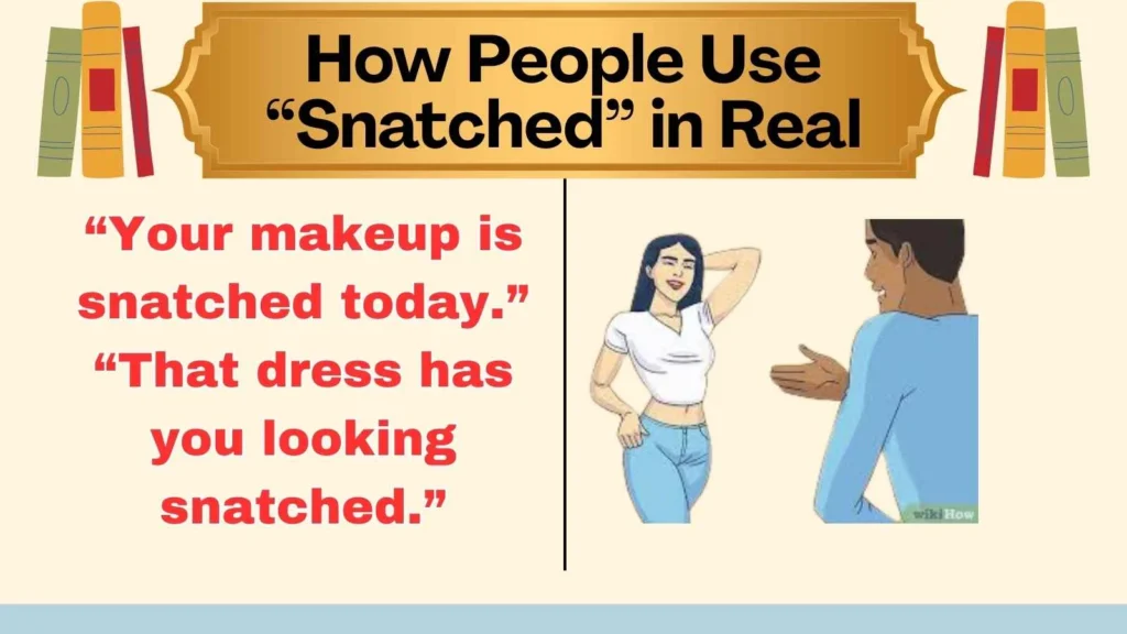 How People Use “Snatched” in Real