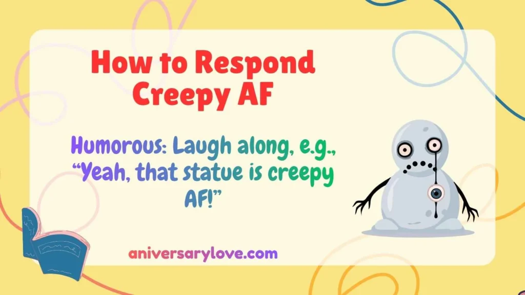 How to Respond Creepy AF