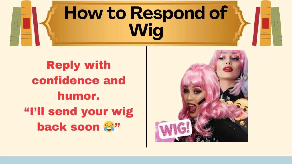 How to Respond of Wig