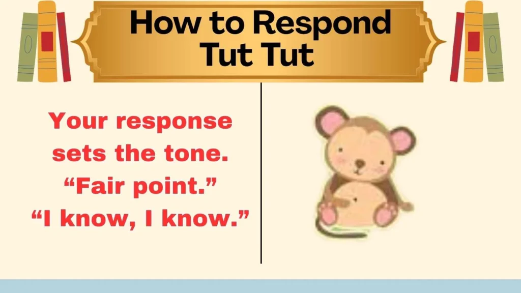 How to Respond Tut Tut 