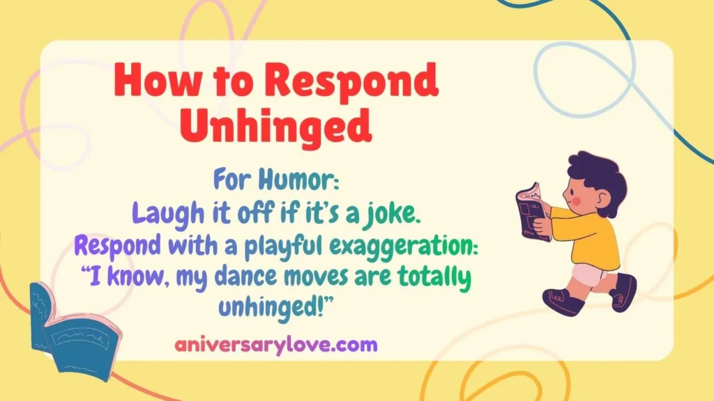 How to Respond Unhinged