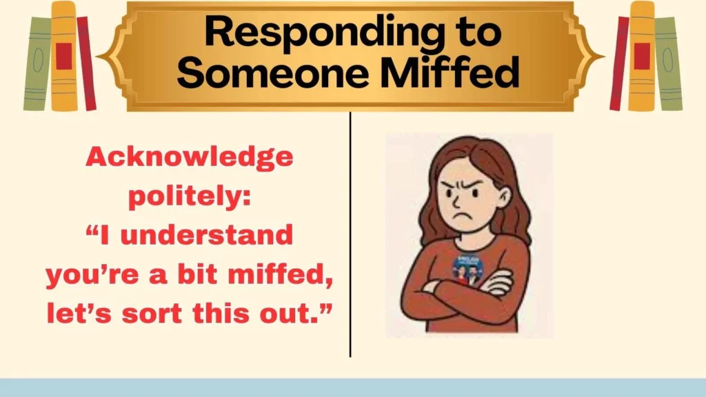 Responding to Someone Miffed 