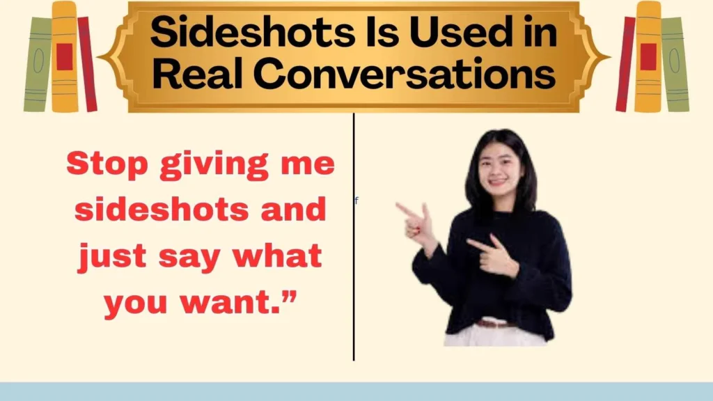 Sideshots Is Used in Real Conversations