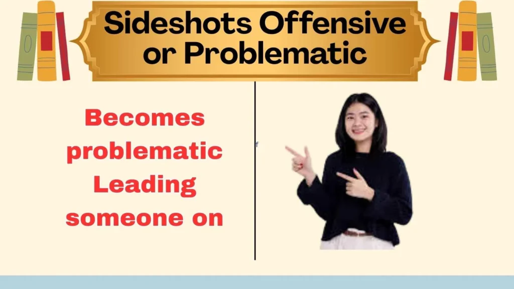 Sideshots Offensive or Problematic