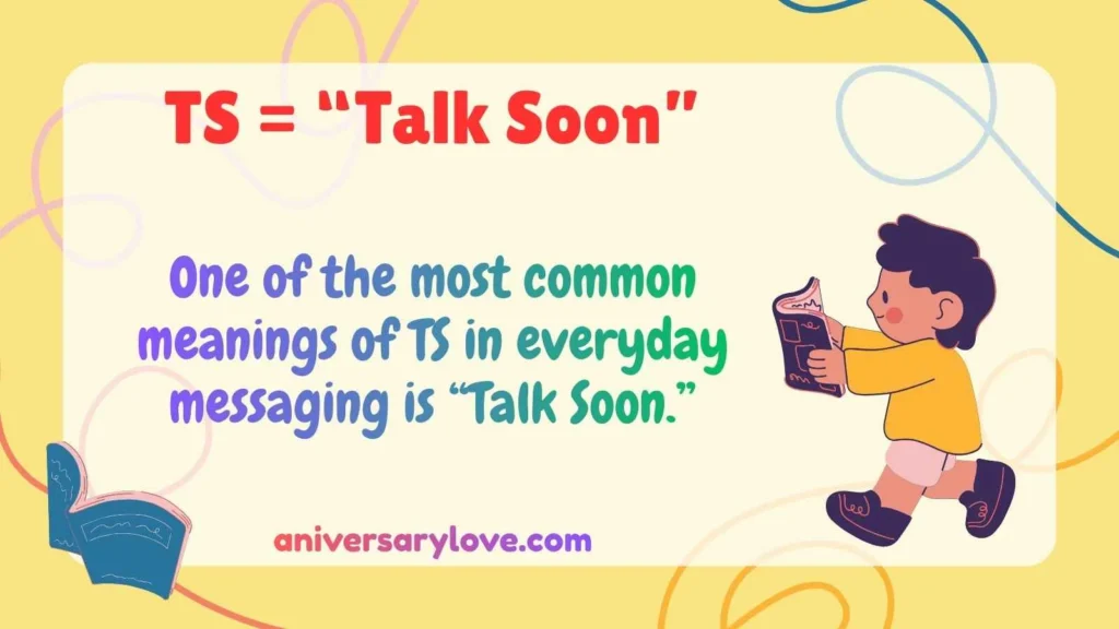 TS = “Talk Soon”