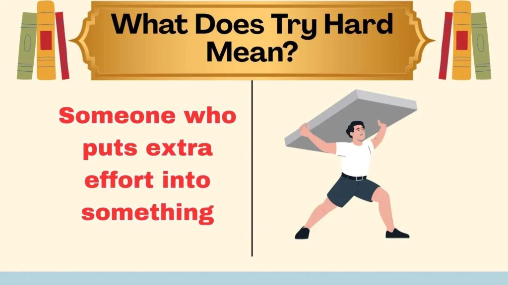 What Does Try Hard Mean?