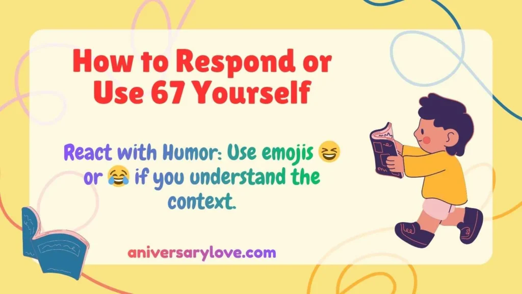 How to Respond or Use 67 Yourself