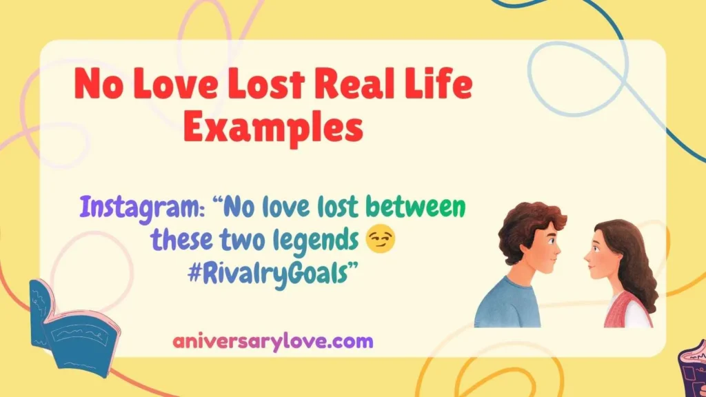 No Love Lost Real Life Examples