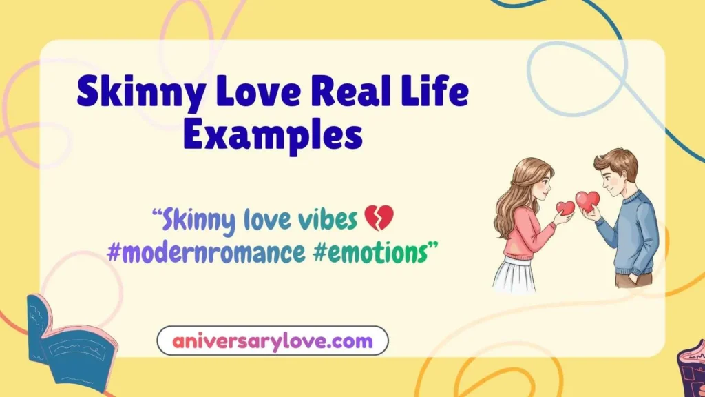 Skinny Love Real Life Examples