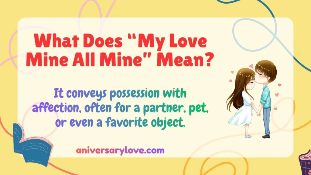 What Does “My Love Mine All Mine” Mean?