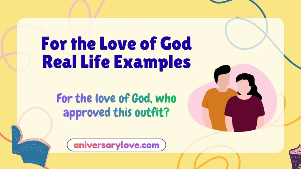 For the Love of God Real Life Examples