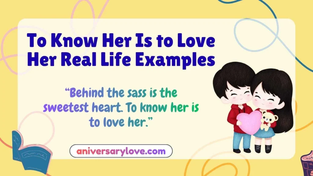 To Know Her Is to Love Her Real Life Examples