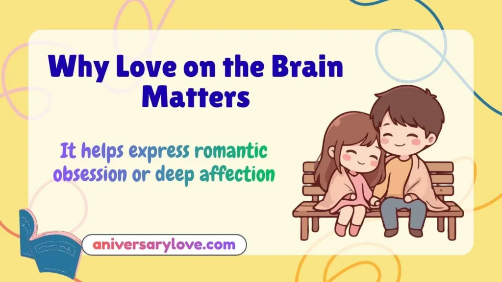 Why Love on the Brain Matters