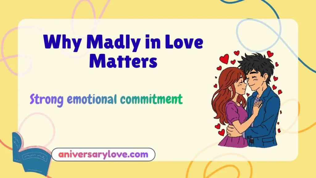 Why Madly in Love Matters