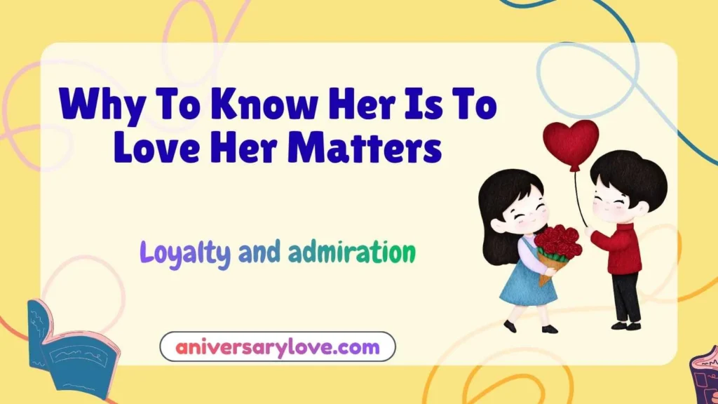 Why To Know Her Is To Love Her Matters